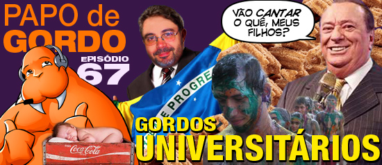 Papo de Gordo 67 – Gordos universitários